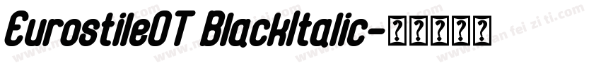 EurostileOT BlackItalic字体转换